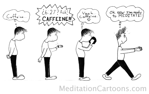 The pre meditation caffeine ingestion cartoon.